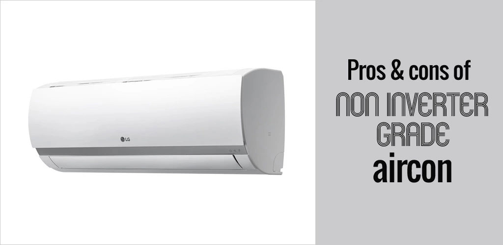 Pros & cons of non inverter grade aircon