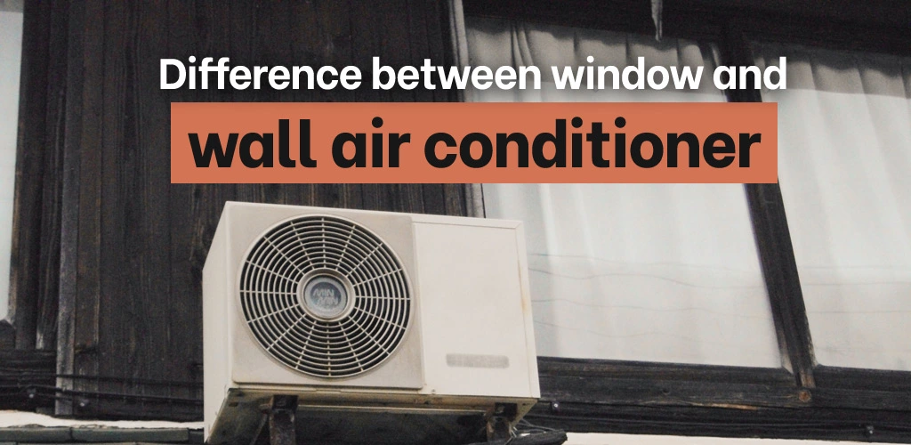 Difference between window and wall air conditioner