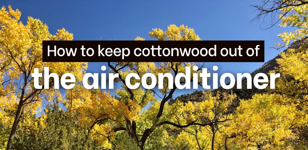How to keep cottonwood out of the air conditioner
