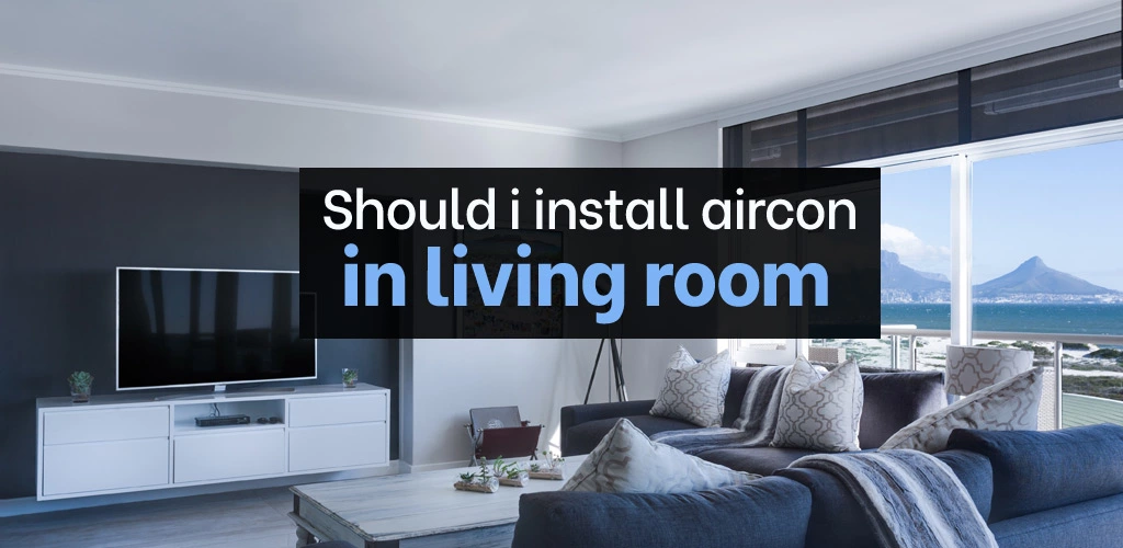 Should i install aircon in living room