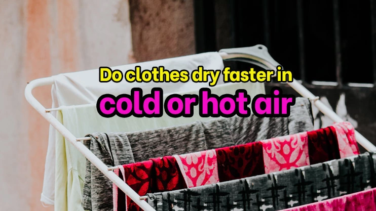 Do clothes dry faster in cold or hot air