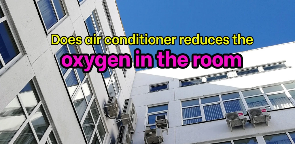 Does air conditioner reduces the oxygen in the room