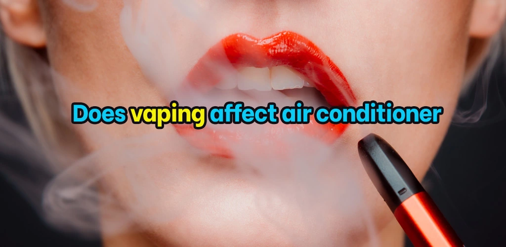 Does vaping affect air conditioner