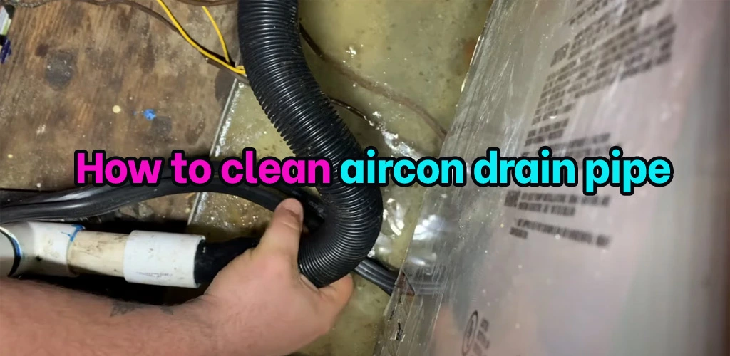 How to clean aircon drain pipe