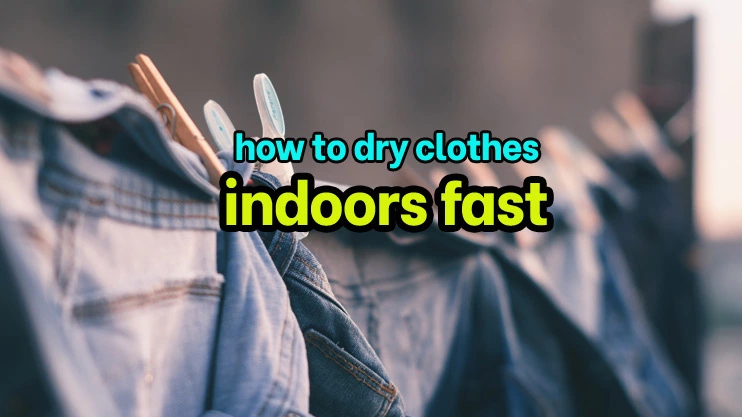 how to dry clothes indoors fast