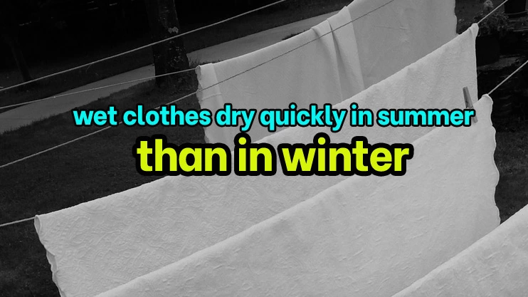 wet clothes dry quickly in summer than in winter