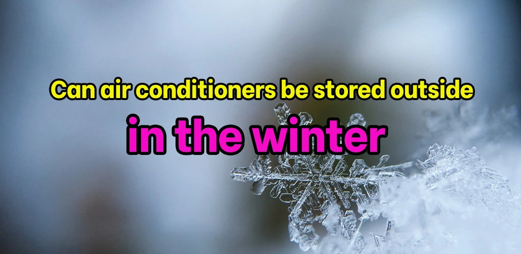 Can air conditioners be stored outside in the winter