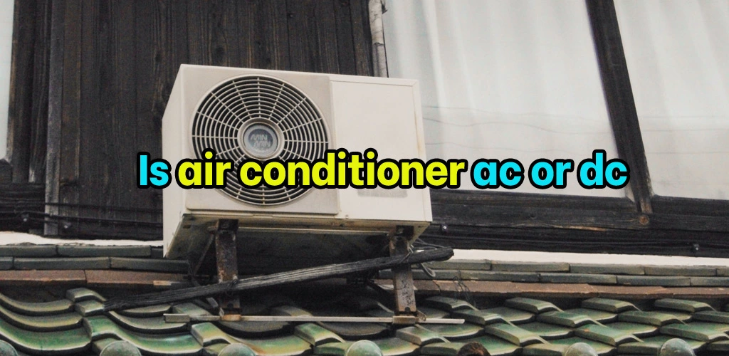 Is air conditioner ac or dc