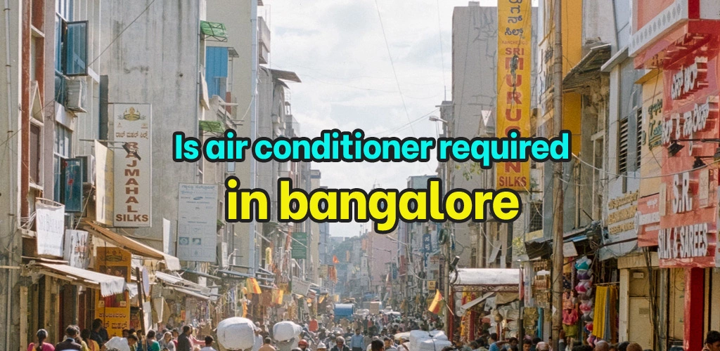 Is air conditioner required in bangalore