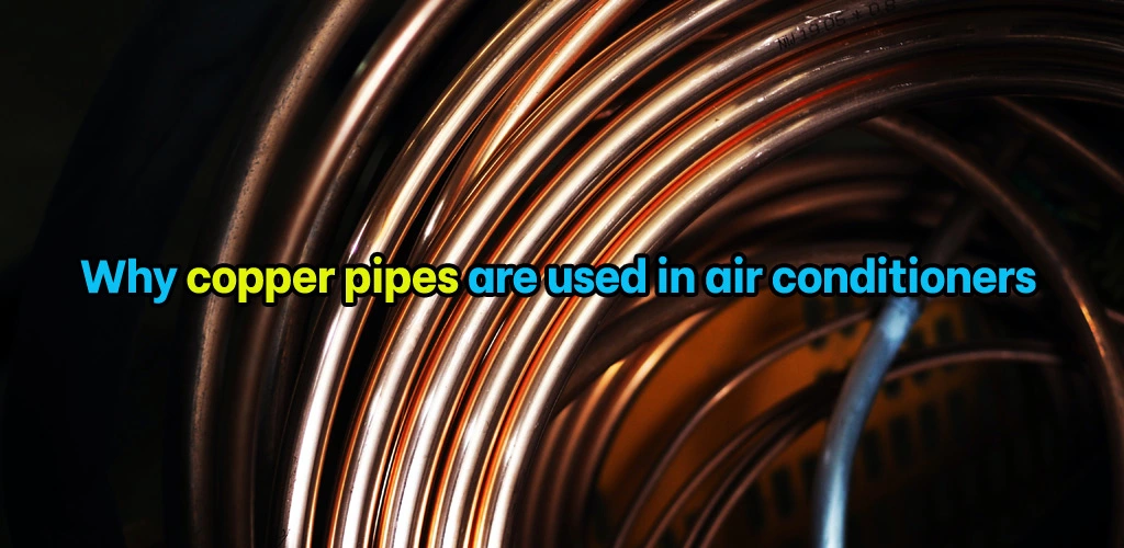 Why copper pipes are used in air conditioners