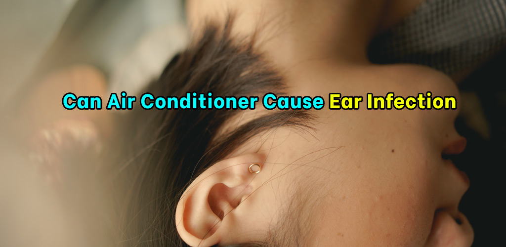 Can Air Conditioner Cause Ear Infection